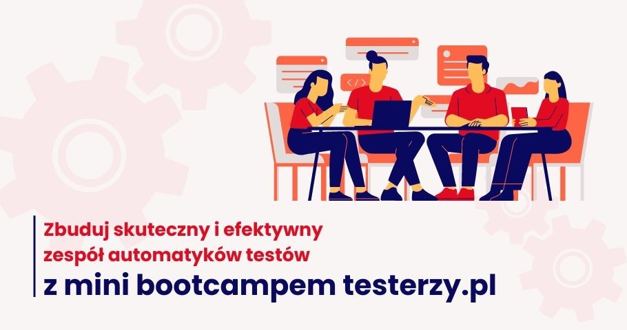 Zbuduj skuteczny i efektywny zespół automatyków testów z mini bootcampem testerzy.pl