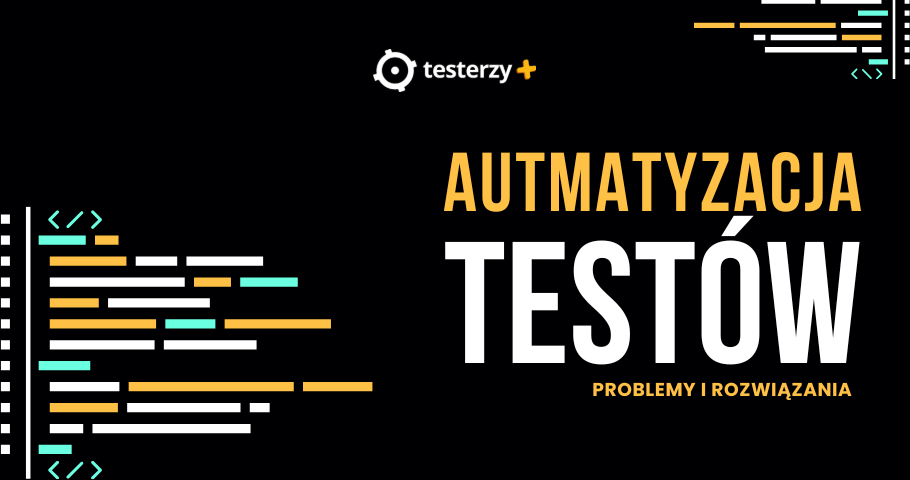 Problemy automatyzacji testów. Plus wzorce rozwiązań