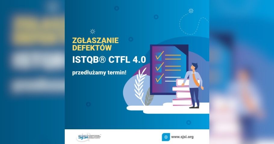 ISTQB CTFL 4.0 - SJSI przedłuża konkurs na odnajdywanie defektów