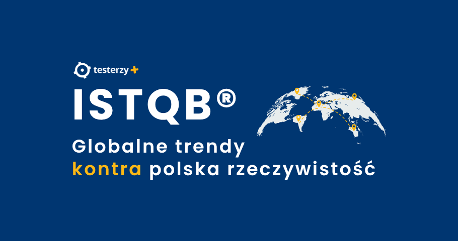 ISTQB®. Globalne trendy kontra polska rzeczywistość