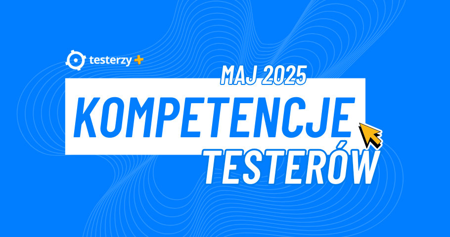 Kompetencje testerów. Maj 2025