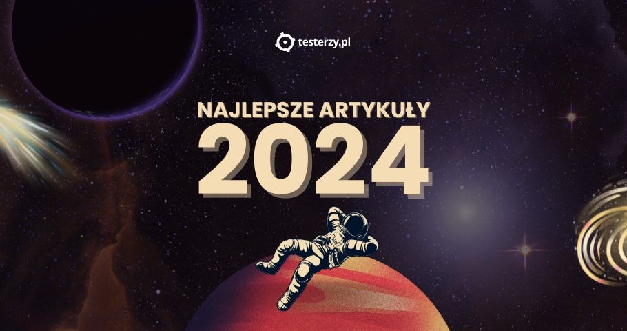 Najpopularniejsze artykuły testerzy.pl w 2024 roku