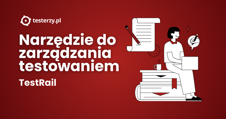 Narzędzie do zarządzania testowaniem. Część 2.2: TestRail