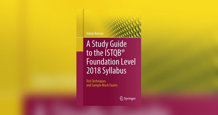 Adam Roman "A Study Guide to the ISTQB® Foundation Level 2018 Syllabus". Premiera.