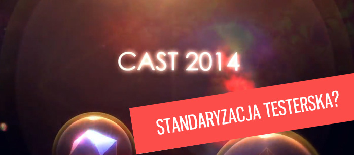CAST 2014 - Standaryzacja testerska?