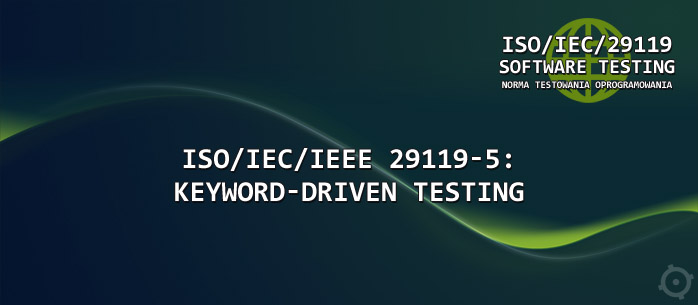 ISO/IEC/IEEE 29119-5: Keyword-Driven Testing -  W PRZYGOTOWANIU
