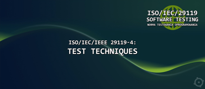 ISO/IEC/IEEE 29119-4: Test Techniques -  czwarta część normy testowania oprogramowania