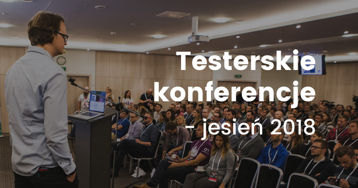 Testerskie konferencje - jesień 2018 [aktualizacja 7]