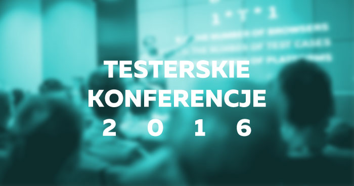 Testerskie konferencje i wydarzenia 2016 [aktualizacja 20.12.2016]