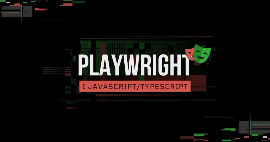 Playwright i JavaScript/TypeScript - idealny duet do automatyzacji testów? Nowe warsztaty i promocja