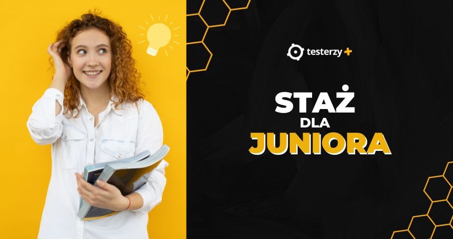 Staż dla juniora. Przewodnik testerzy+