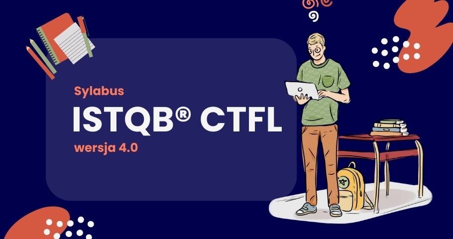 Sylabus ISTQB® Certyfikowany Tester - Poziom Podstawowy wersja 4.0 w wersji polskiej już dostępny