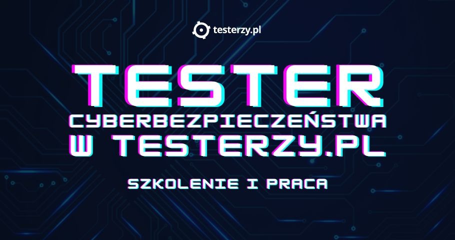 Tester cyberbezpieczeństwa w testerzy.pl. Szkolenie i praca