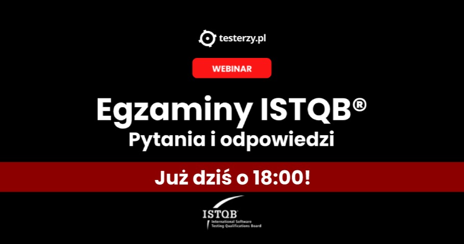Webinar "Egzaminy ISTQB®. Pytania i odpowiedzi" – już dziś o 18:00!