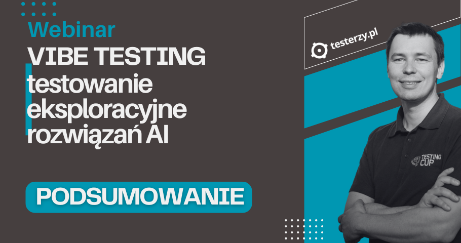 VIBE TESTING. Testowanie eksploracyjne rozwiązań AI - podsumowanie webinaru
